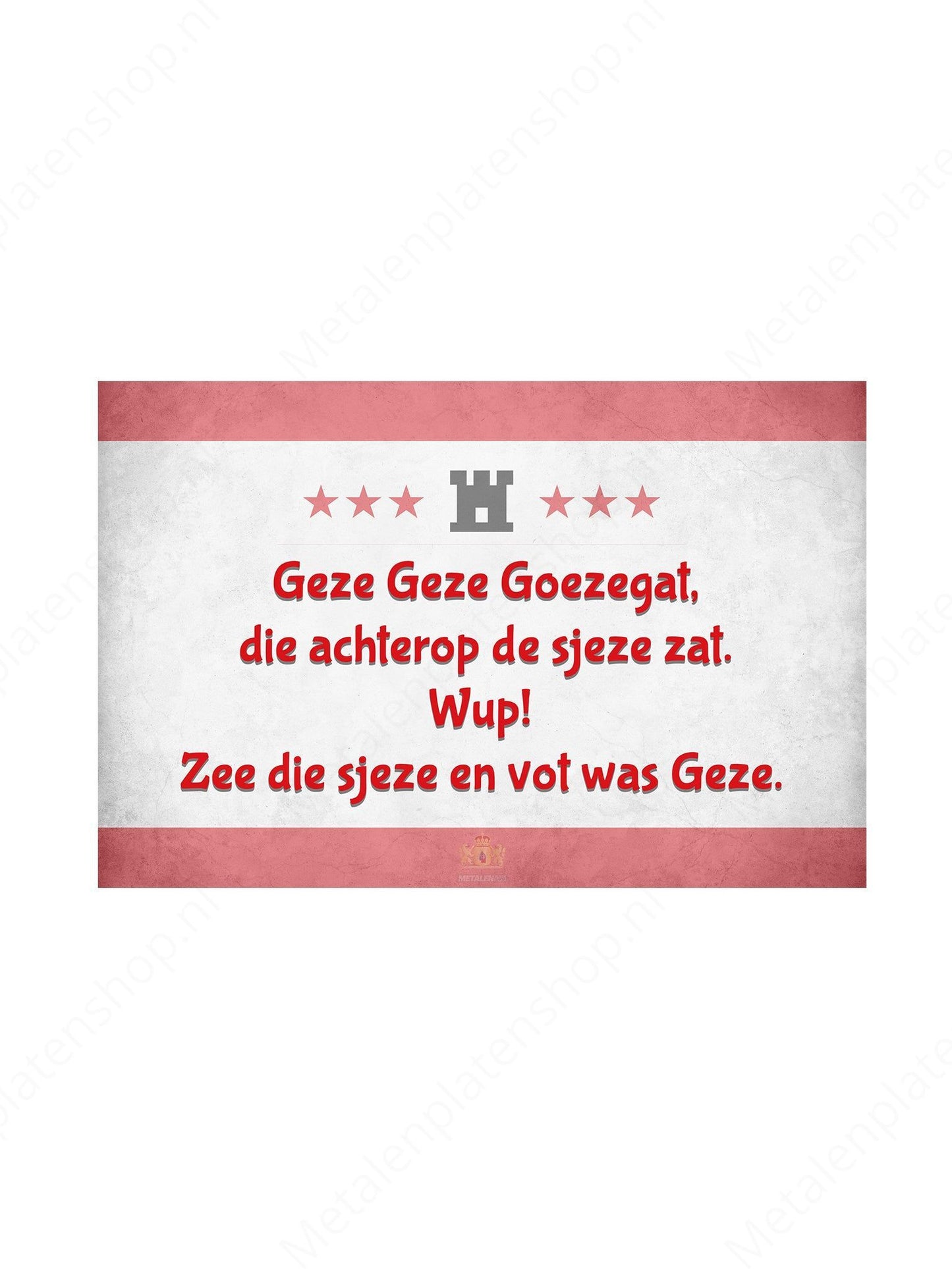 Geze Geze Goezegat, die achterop de sjeze zat. Wup!  Zee die sjeze en vot was Geze. - Drentse Borden - Metalen Bord