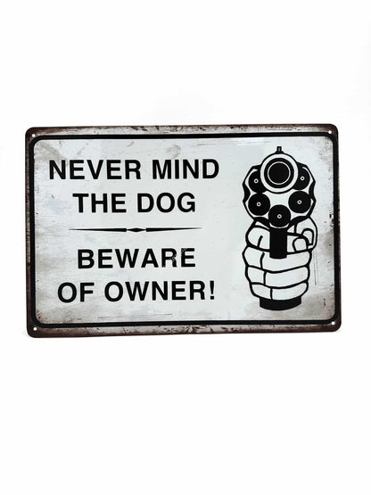 Metal Wall Sign - Never mind the Dog, Beware of Owner!