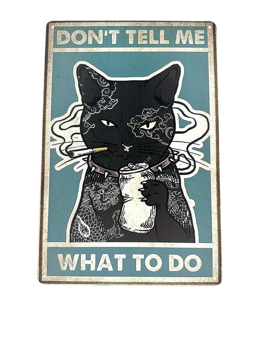 Metal Wall Sign - Funny Cat - Don't tell me what to do - Cats