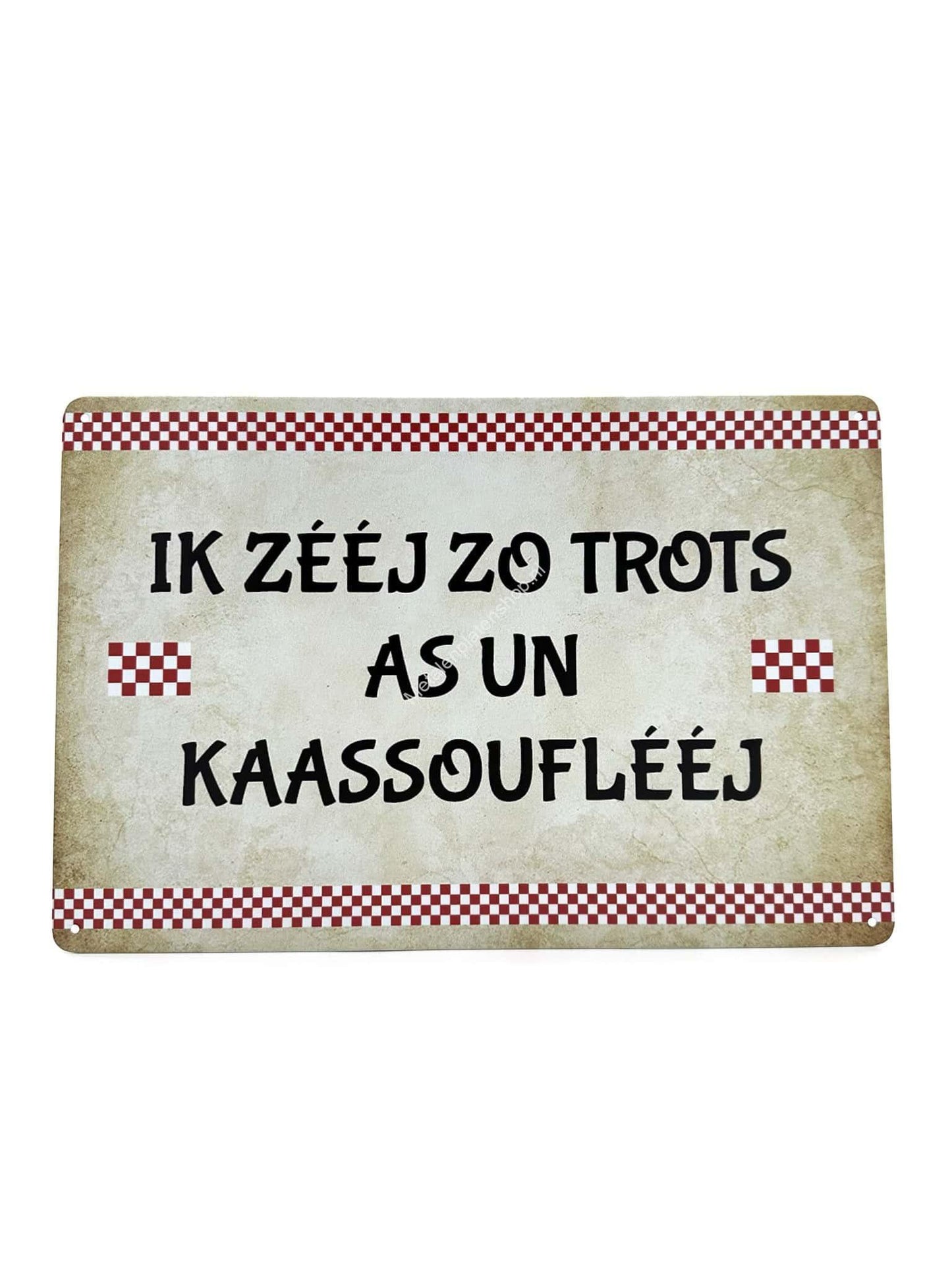 Metalen Wandbord - Ik Zeej Zo Trots as un Kaassoufleej