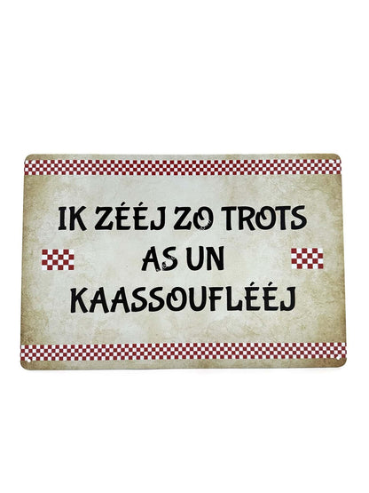 Metalen Wandbord - Ik Zeej Zo Trots as un Kaassoufleej