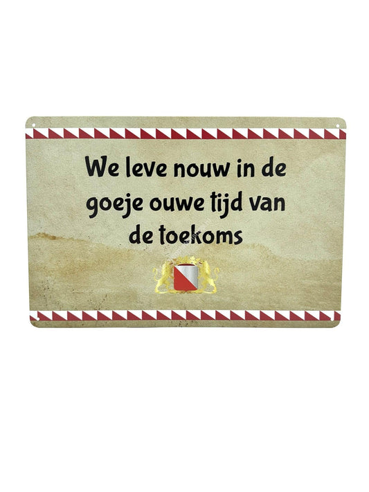 Metalen Wandbord - Utrechtse Teksten - We leve nouw in de goeje ouwe tijd van de toekoms