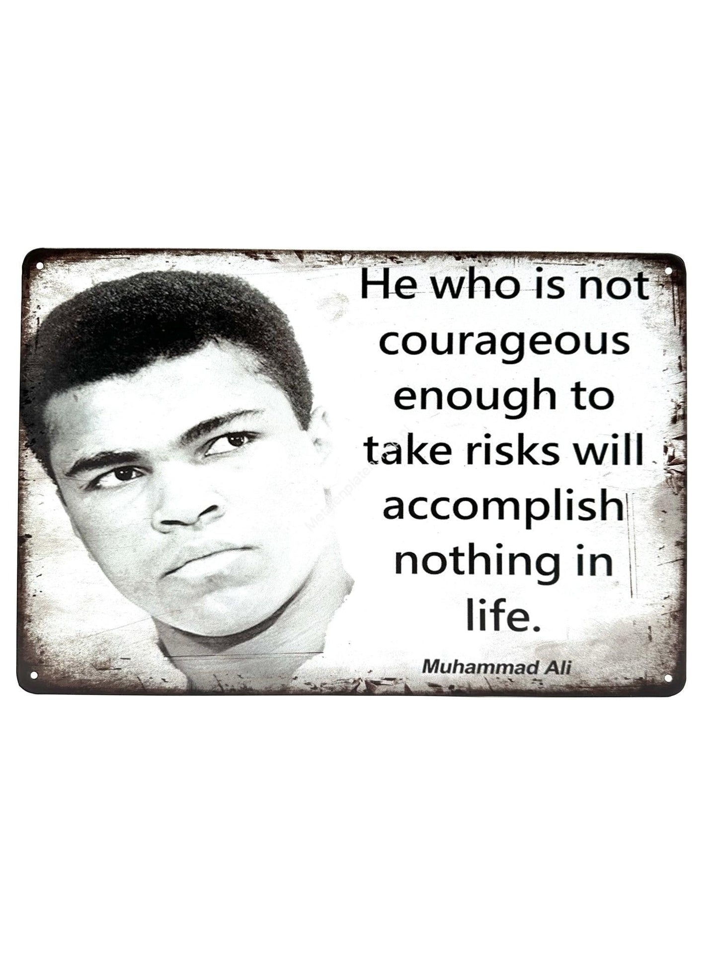 Metal Wall Sign - He who is not courageous enough to take risks will accomplish nothing in life.