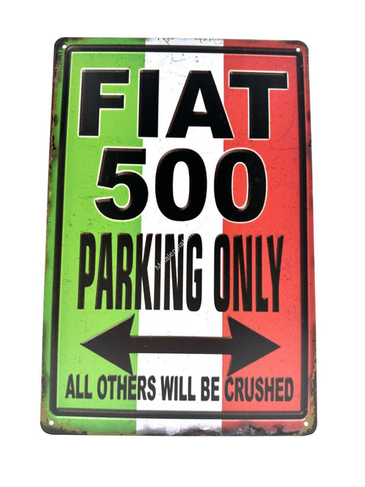 Wandschild aus Metall – FIAT 500 Parking Only – Alle anderen werden zerquetscht