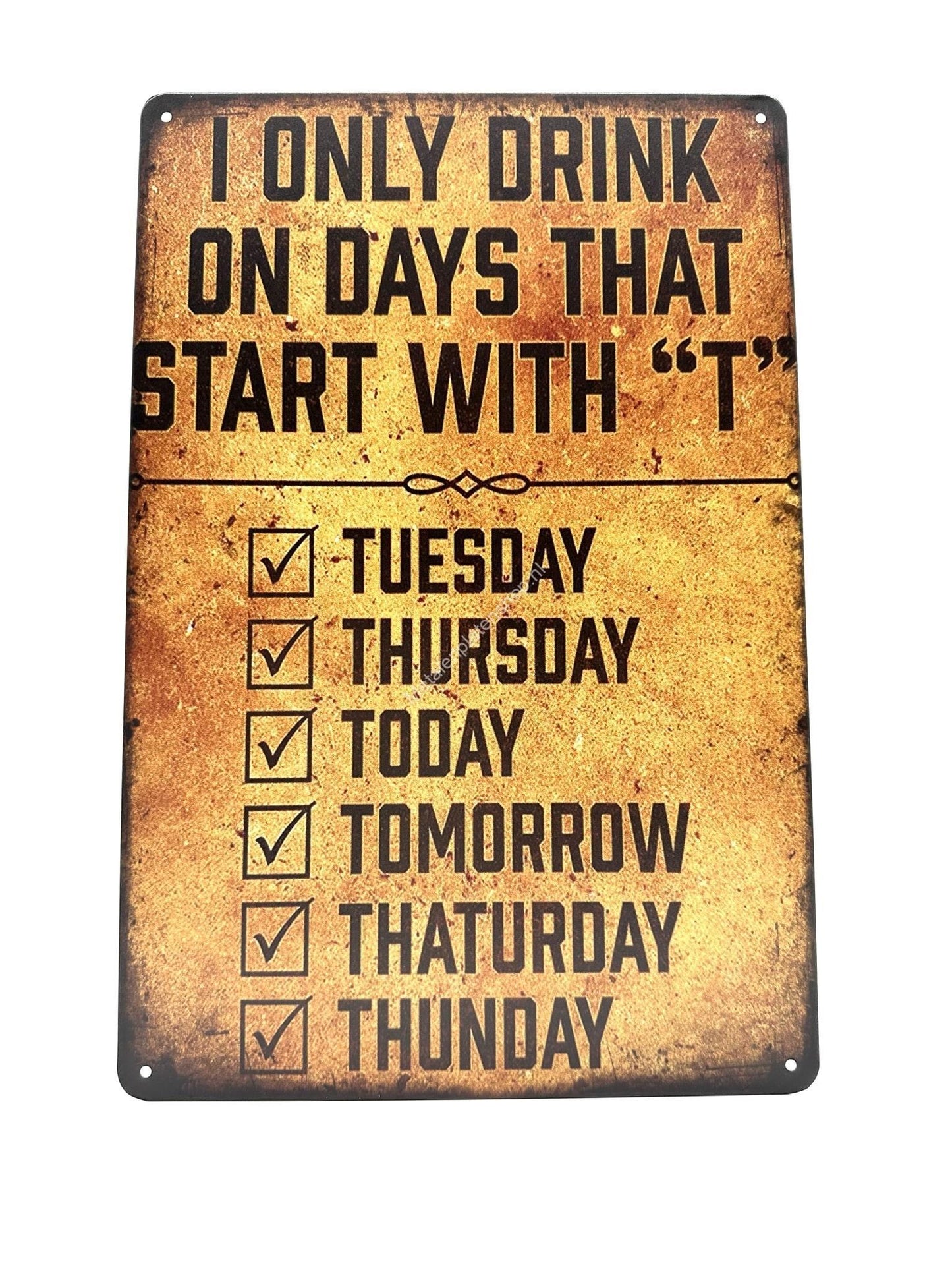 Metal Wall Sign - I only drink on days that start with T