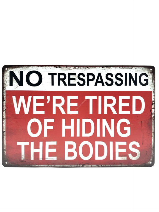 Metal Wall Sign - No Trespassing - We're tired of hiding the bodies