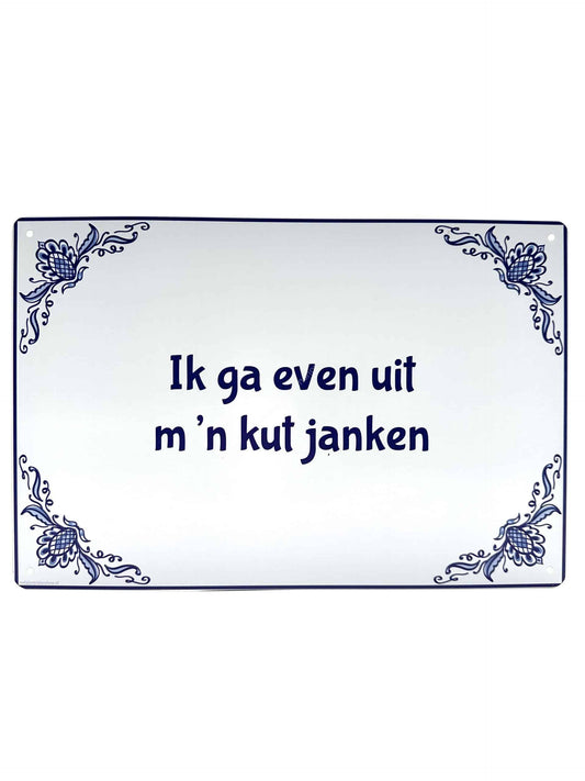 Metalen Wandbord - Delfts Blauw - Ik ga even uit m'n kut janken