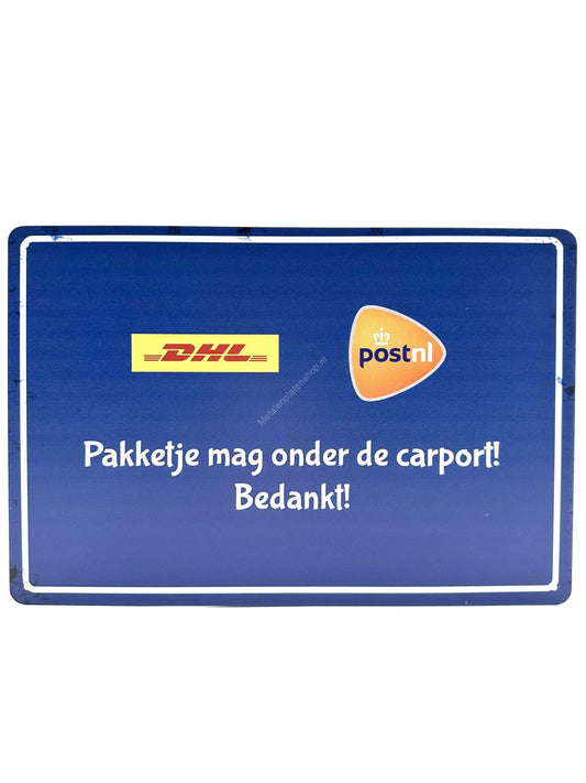 Metalen Wandbord - Pakketje mag onder de carport! Bedankt! - DHL - POSTNL