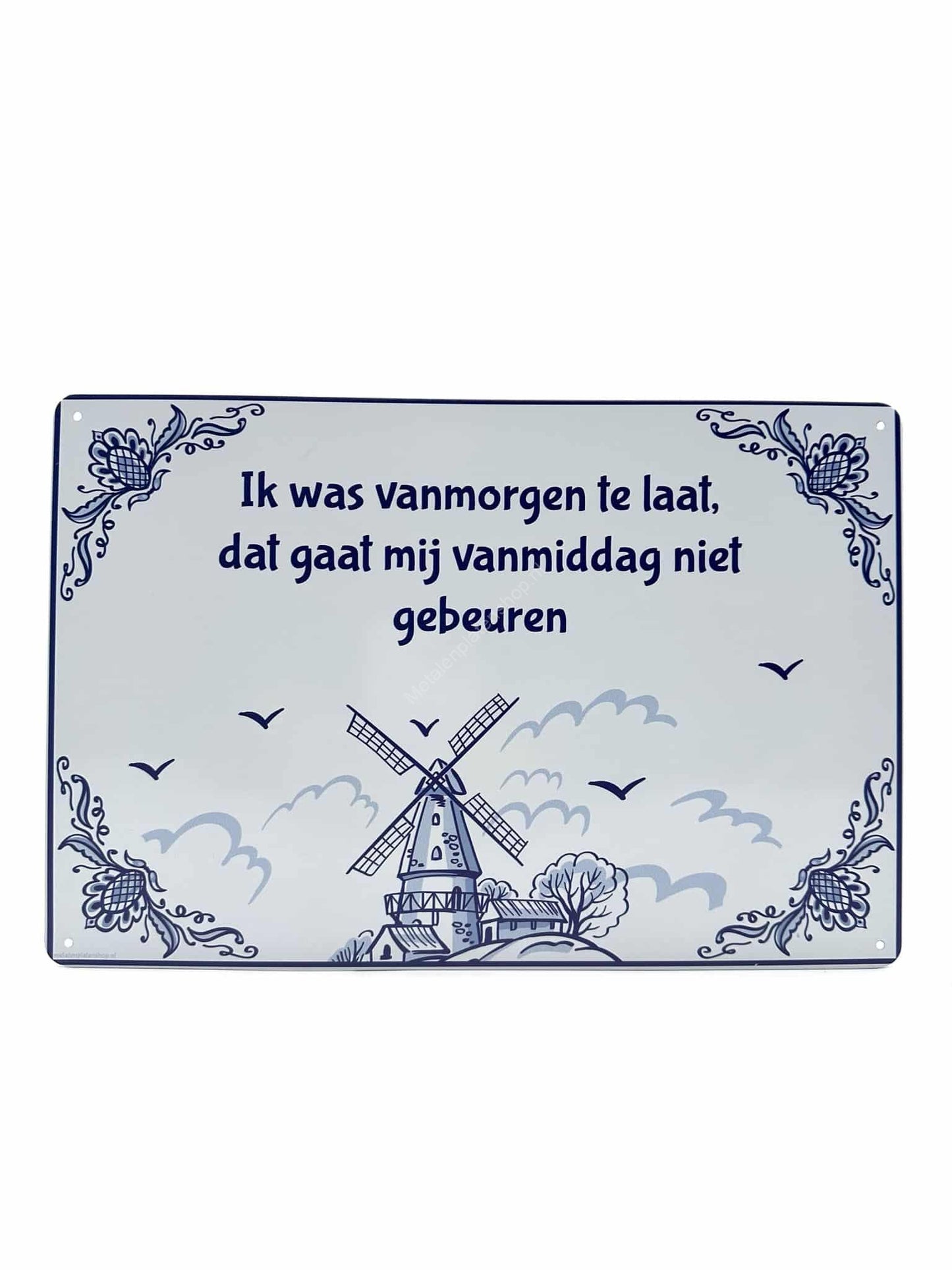 Metalen Wandbord - Delfts Blauw - Ik was vanmorgen te laat, dat gaat mij vanmiddag niet gebeuren