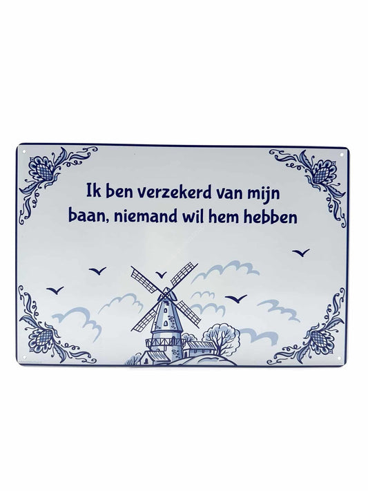 Metalen Wandbord - Delfts Blauw - Ik ben verzekerd van mijn baan, niemand wil hem hebben