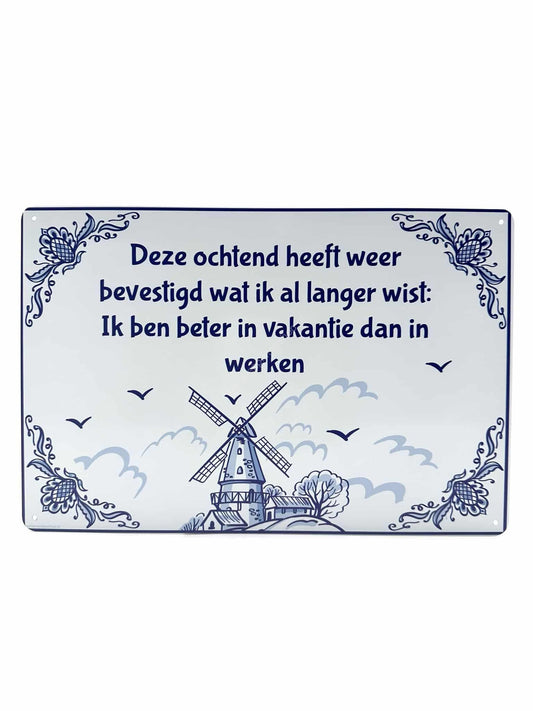 Metalen Wandbord - Delfts Blauw - Deze ochtend heeft weer bevestigd wat ik al langer wist: Ik ben beter in vakantie dan in werken