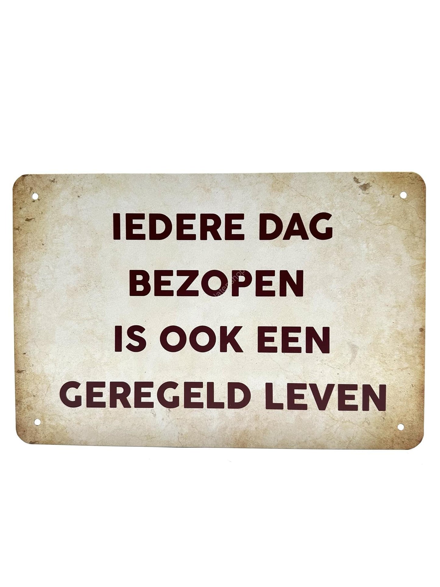 Metalen Wandbord - Iedere dag bezopen is ook een geregeld leven