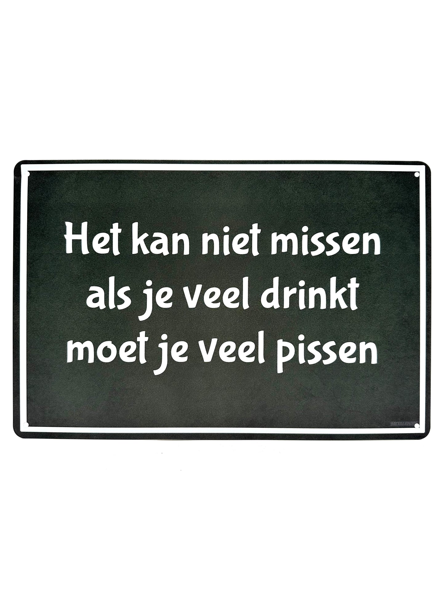 Metalen Wandbord - Het kan niet missen, als je veel drinkt, moet je veel pissen