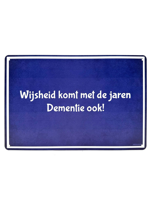 Metalen Wandbord - Wijsheid komt de jaren, dementie ook!