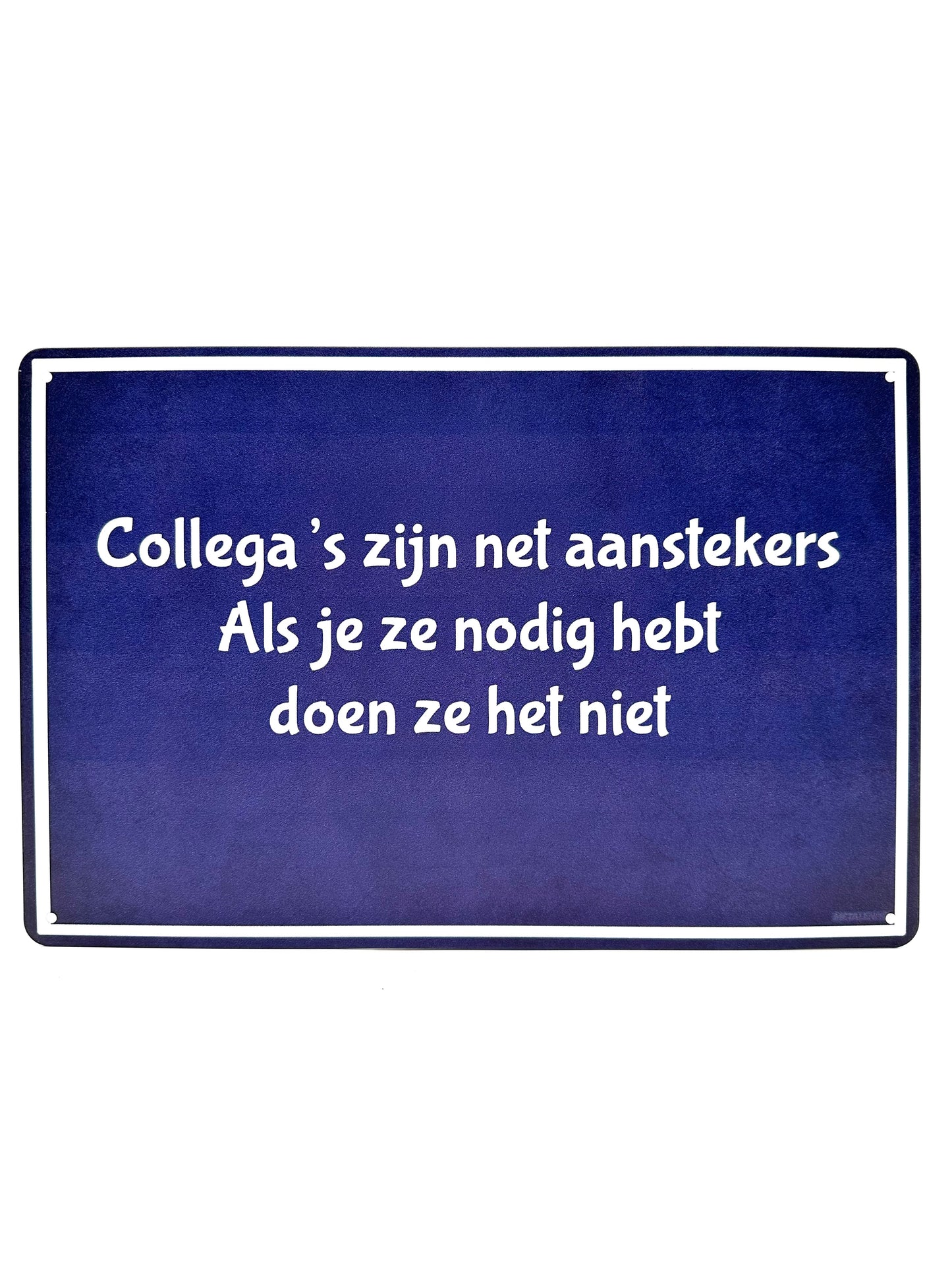 Metalen Wandbord - Collega's zijn net aanstekers, als je ze nodig hebt doen ze het niet