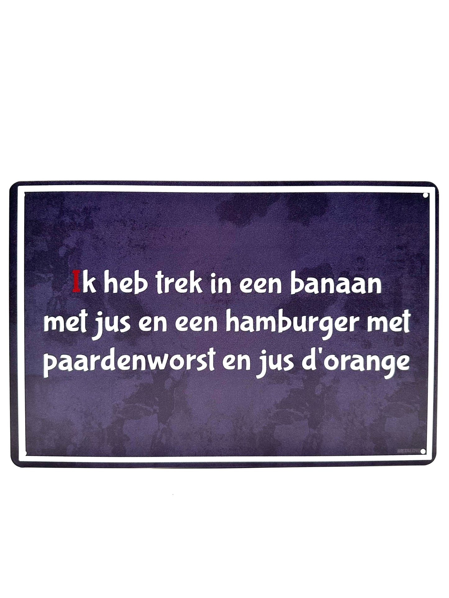 Metalen Wandbord - MasterMovies - Ik heb trek in een banaan met jus en een hamburger met paardenworst en jus d'orange