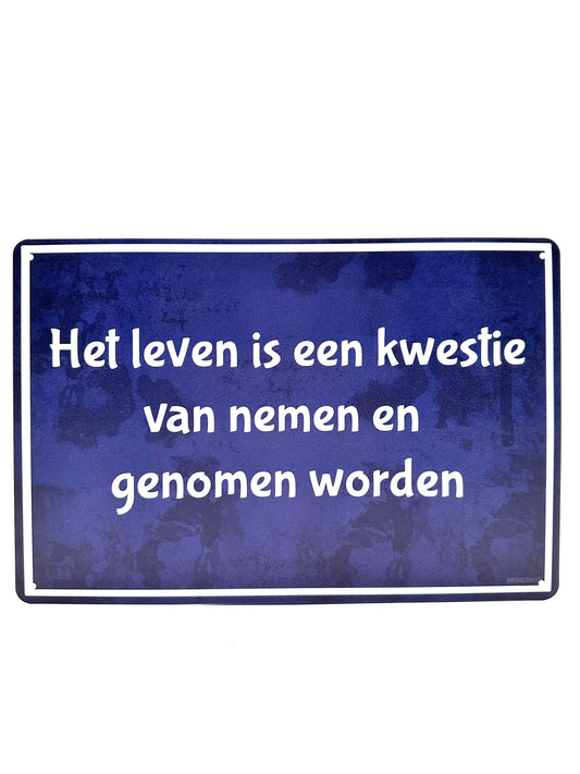 Metalen Wandbord - Het leven is een kwestie van nemen en genomen worden