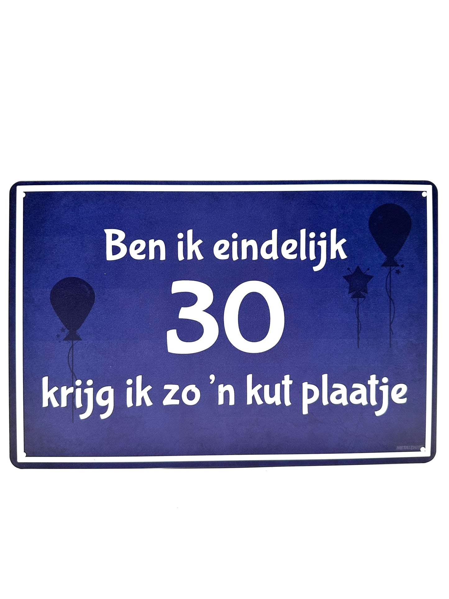 Metalen Wandbord - Ben ik eindelijk 30 krijg ik zo'n kut plaatje