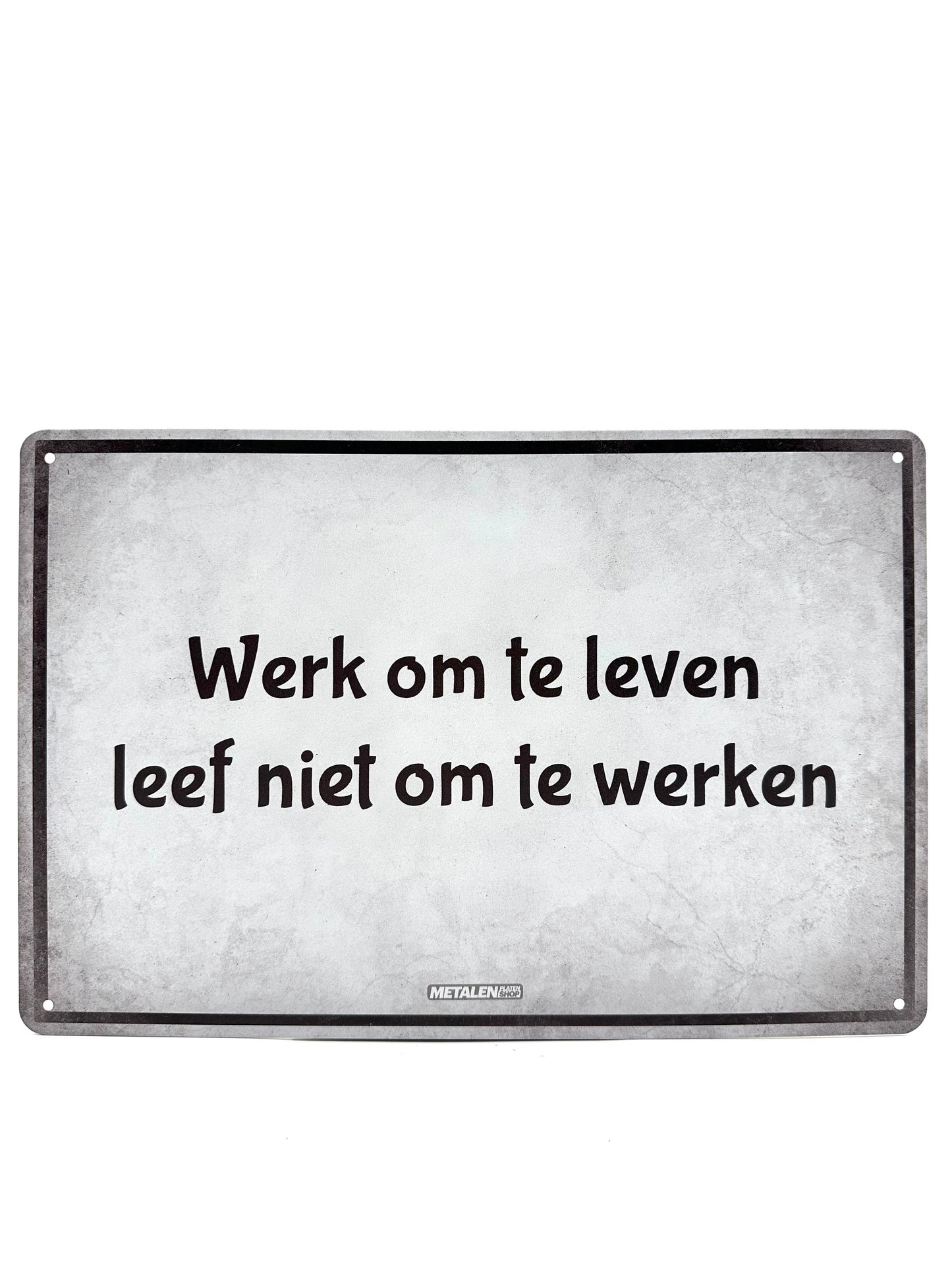 Metalen Wandbord - Werk om te leven, leef niet om te werken