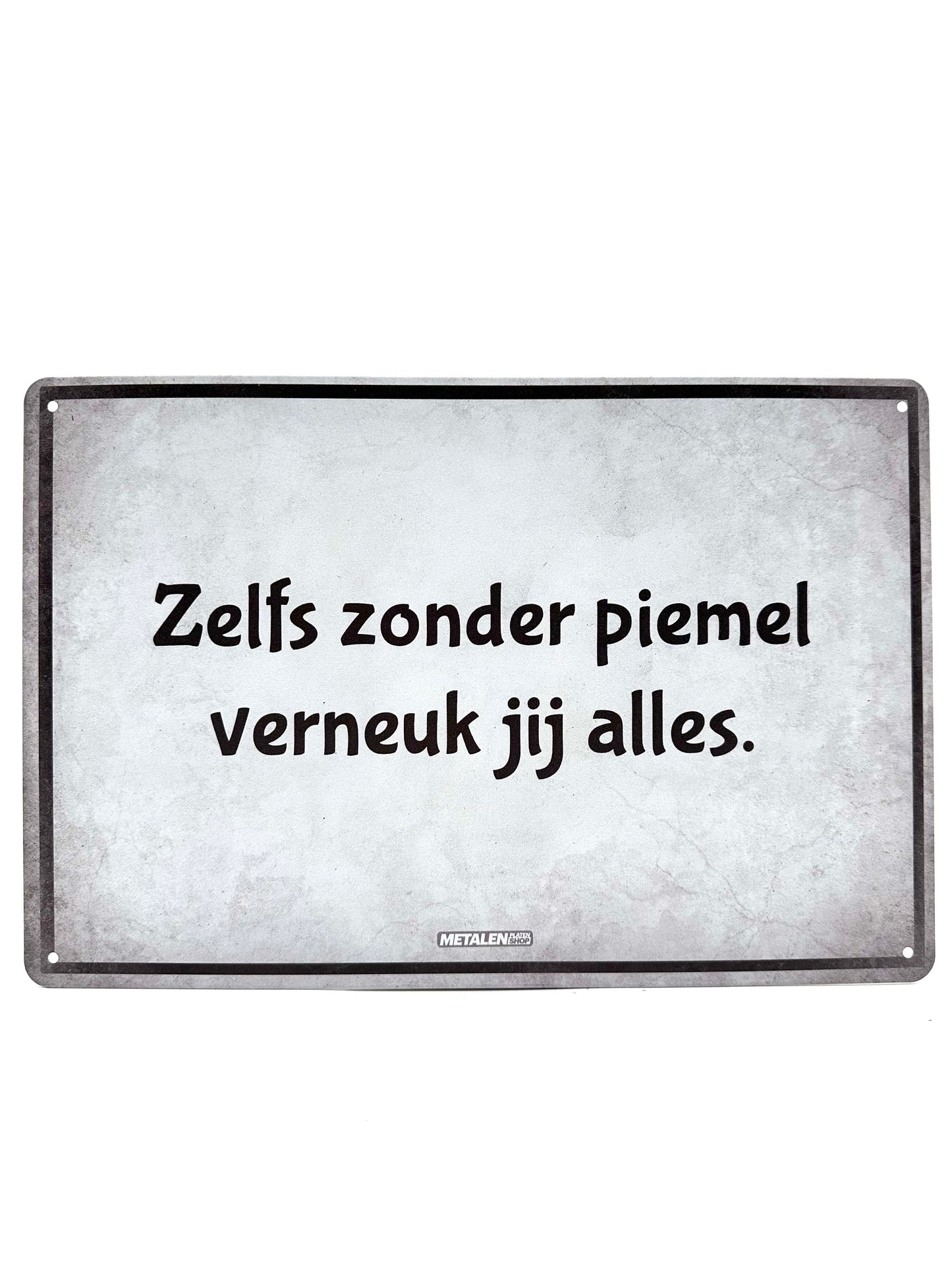 Metalen Wandbord - Zelf zonder piemel, vern**k jij alles