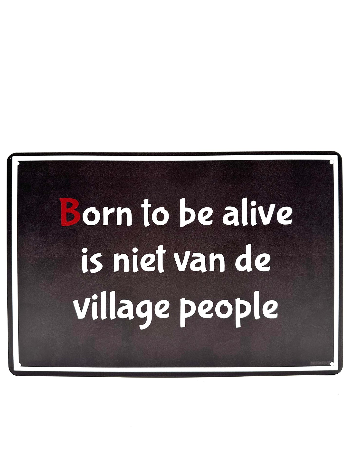 Metalen Wandbord - Born to be alive is niet van de village people