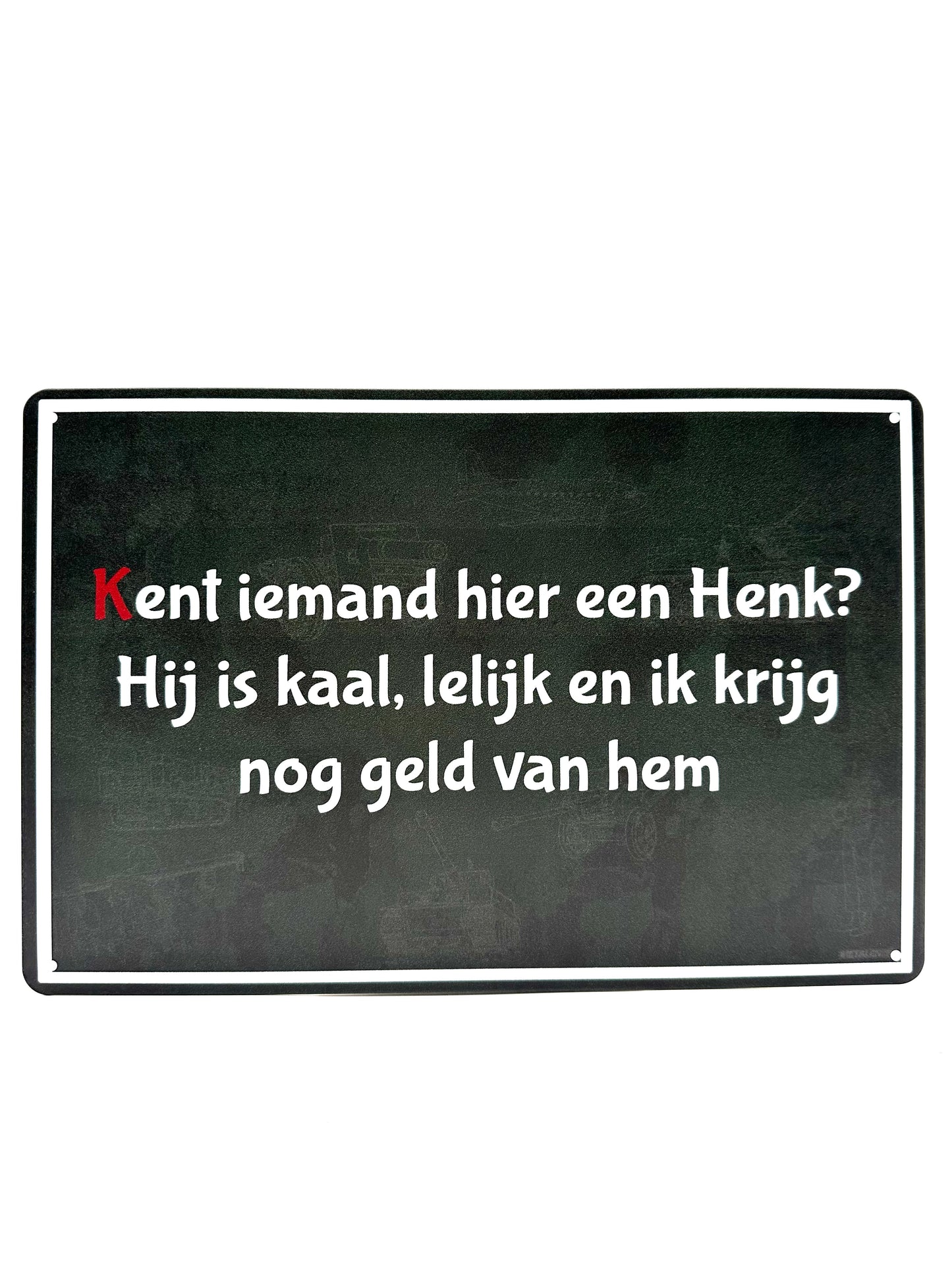 Metal Wall Sign - Does anyone here know a Henk? He's bald, ugly and I still get money from him