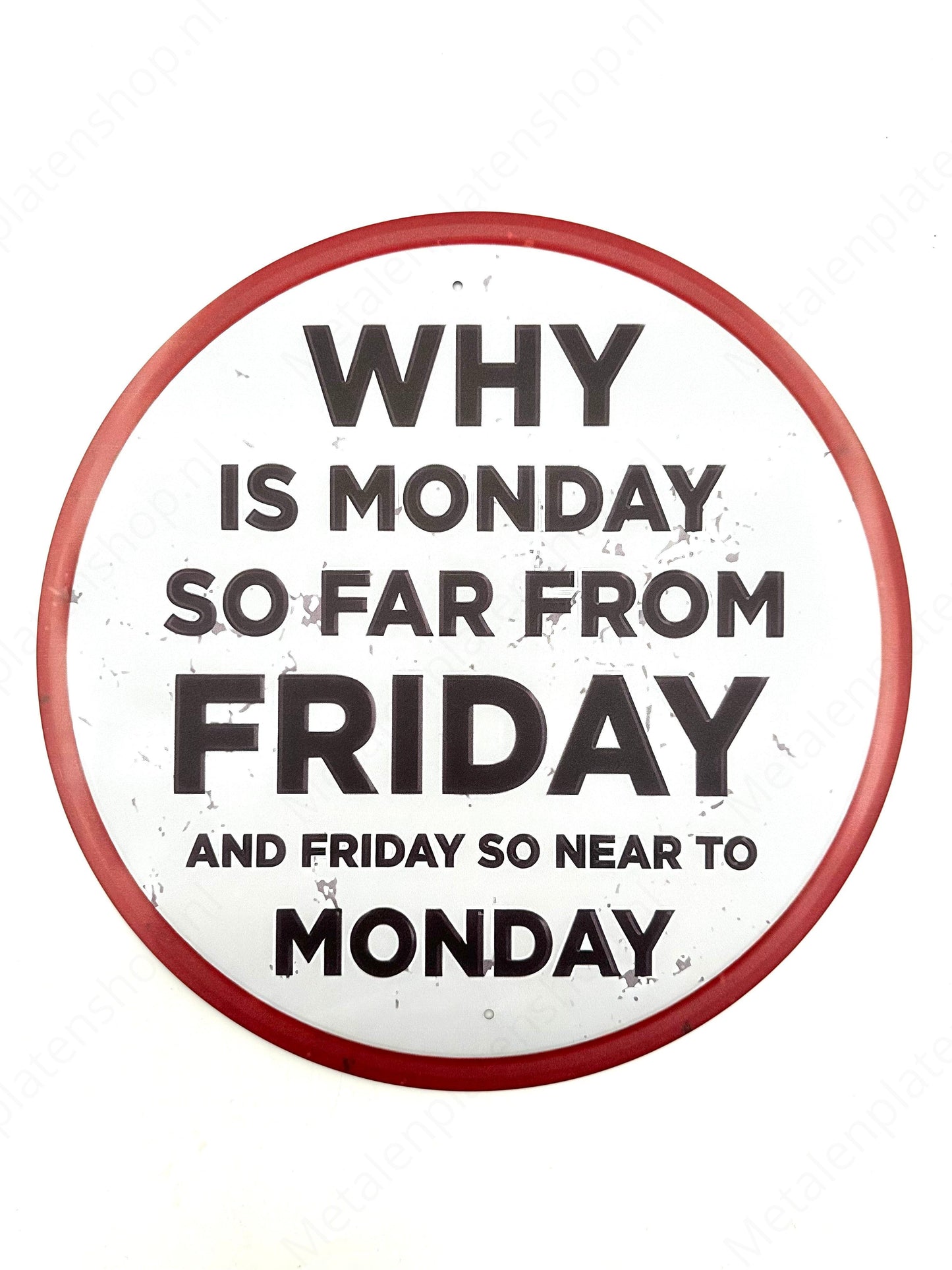 Metalen Wandbord - Why is monday so far from friday - Rond