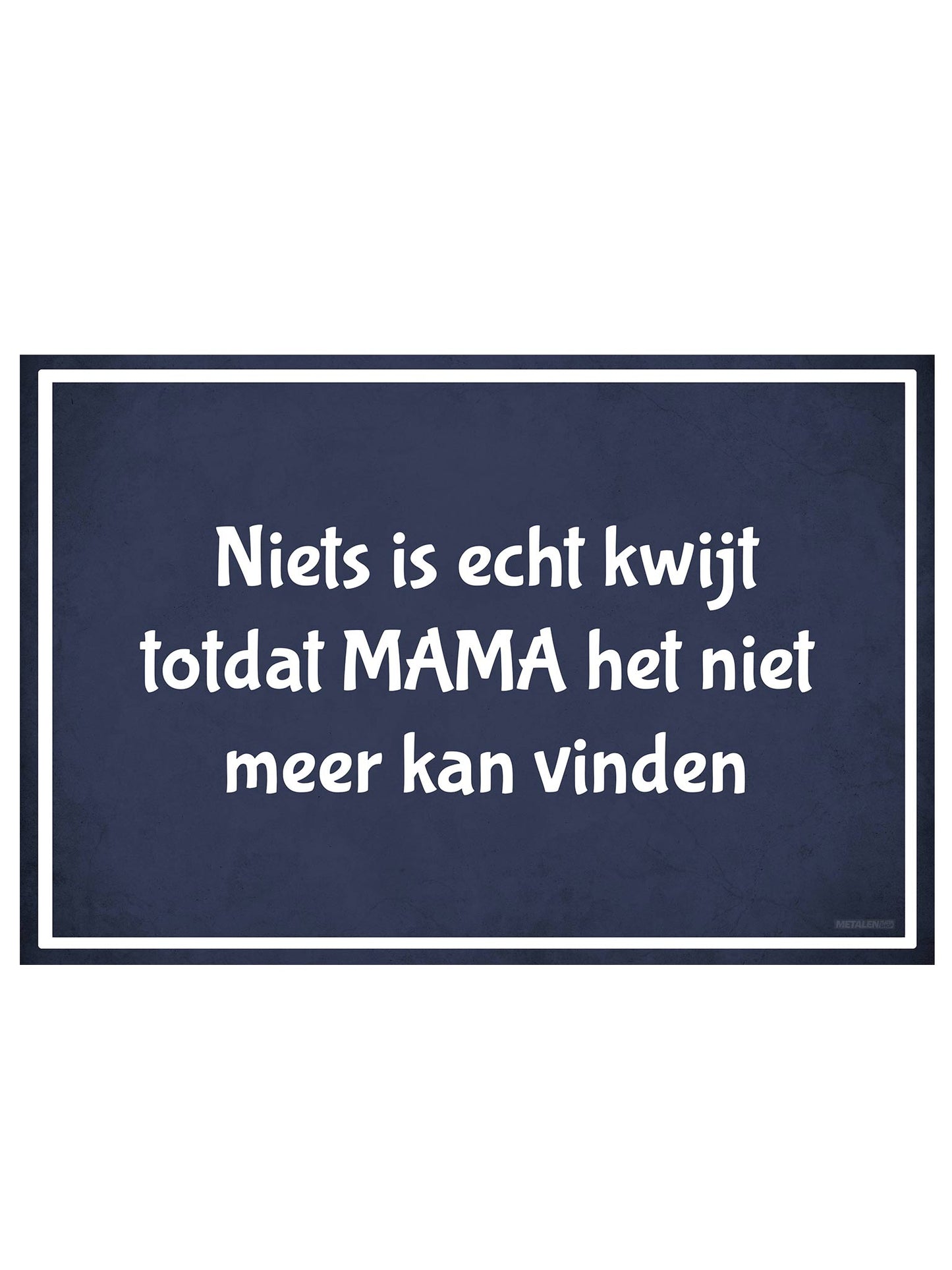 Metalen Wandbord - Niets is echt kwijt totdat MAMA het niet meer kan vinden