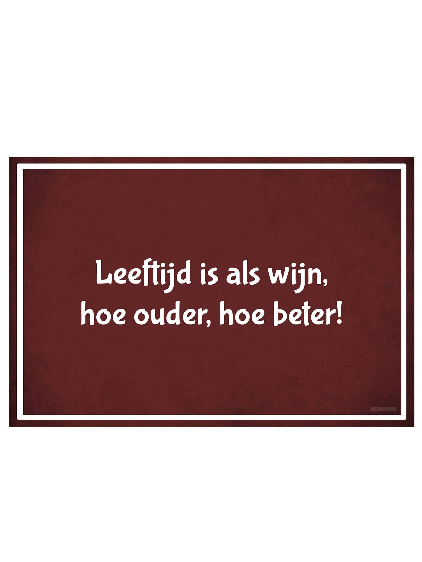 Metalen Wandbord - Leeftijd is als wijn, hoe ouder, hoe beter!