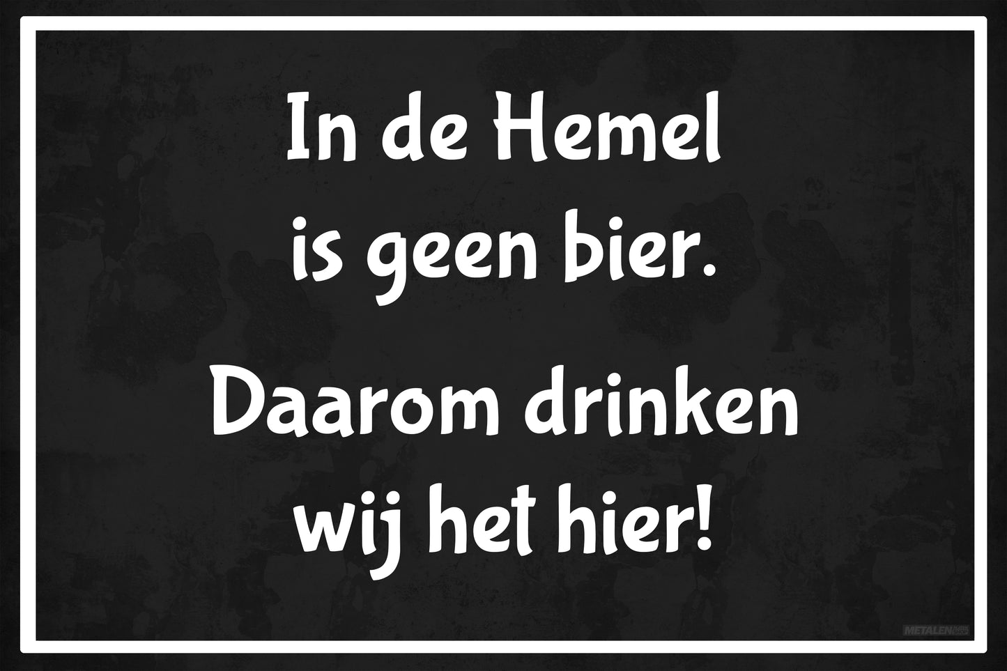 Metalen Wandbord - In de hemel is geen bier daarom drinken wij het hier