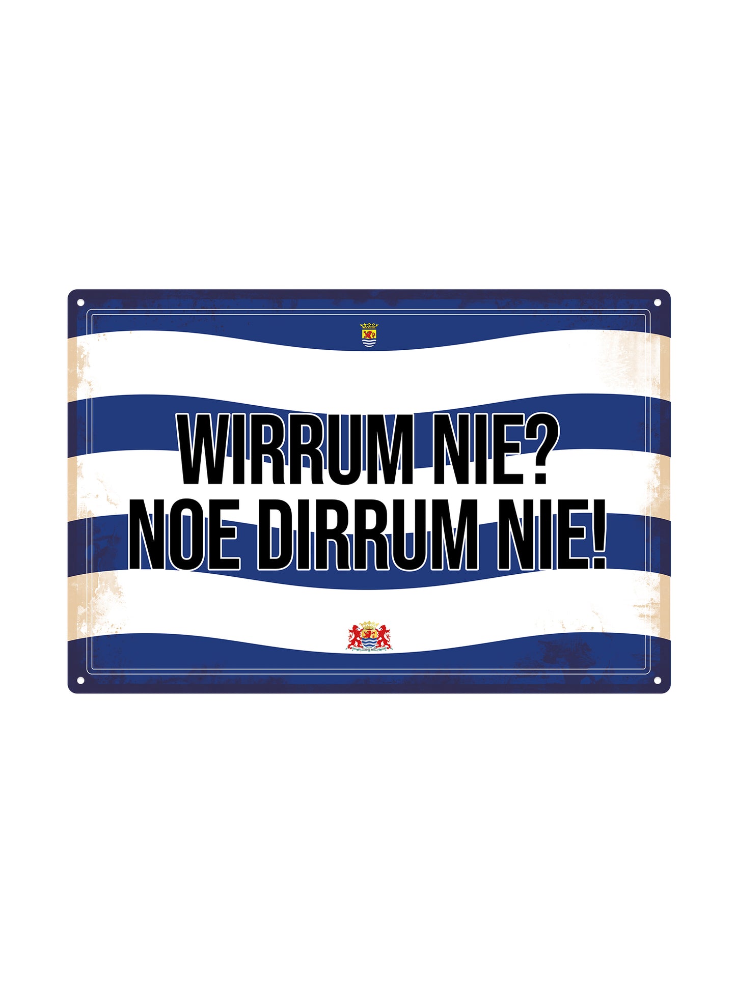 Wirrum nie? Noe dirrum nie! - Zeeuwse Teksten - Metalen Wandbord