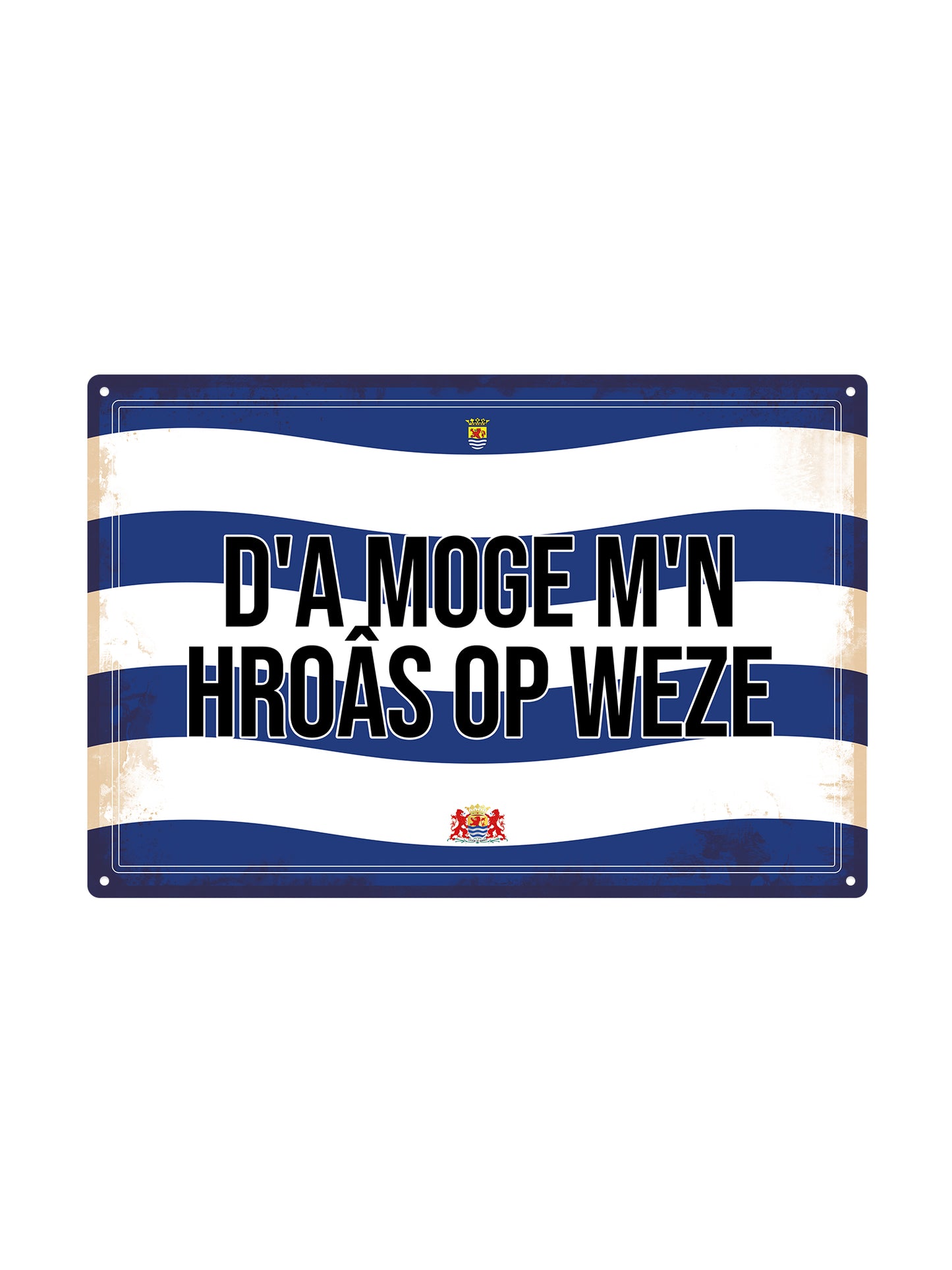 Dá moge m'n hroâs op weze - Zeeuwse Teksten - Metalen Wandbord