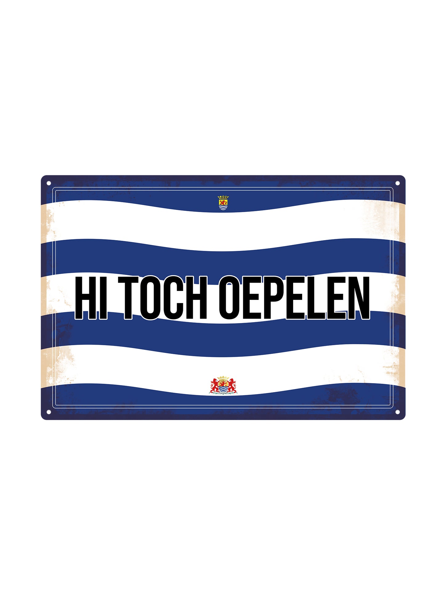 Hi toch oepelen - Zeeuwse Teksten - Metalen Wandbord