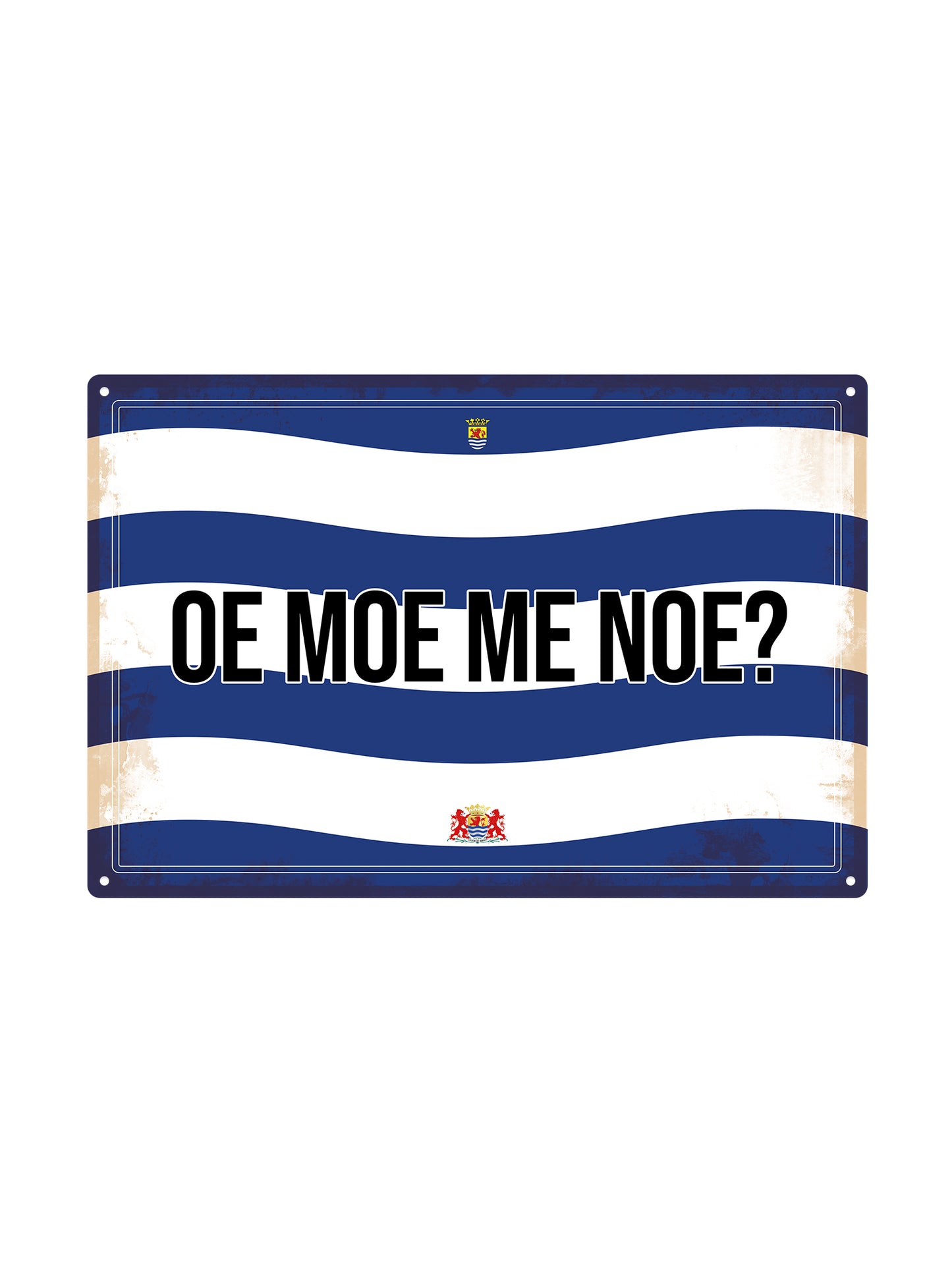 Oe moe me noe? - Zeeuwse Teksten - Metalen Wandbord