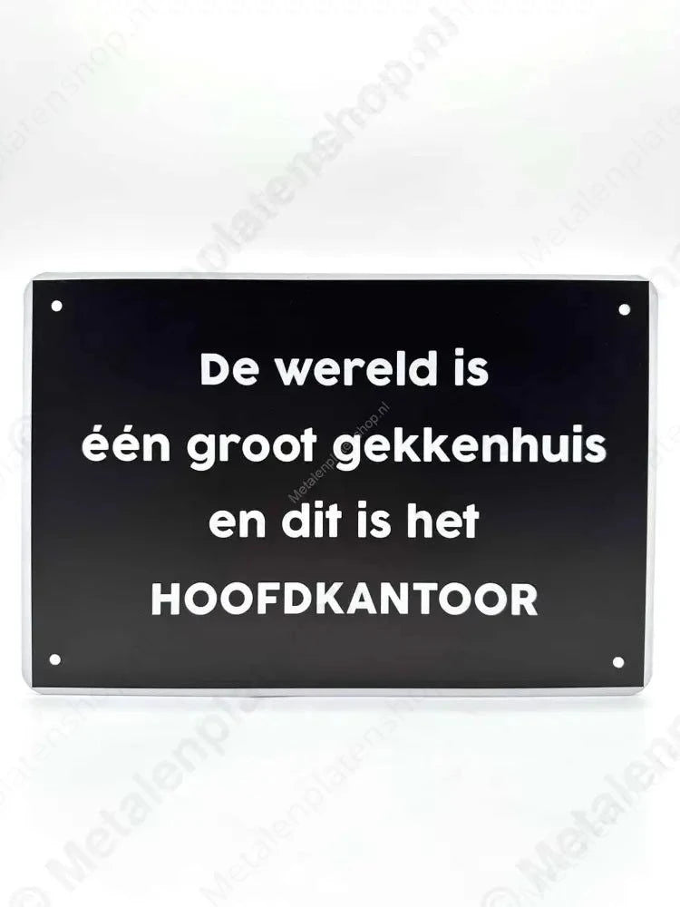 De wereld is één groot gekkenhuis en dit is het hoofdkantoor - Metalen Wandbord Metaalbord