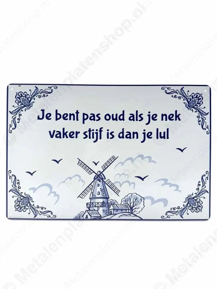 Delfts Blauw - Je bent pas oud als je nek vaker stijf is dan je lul - Metalen Wandbord Metaalbord