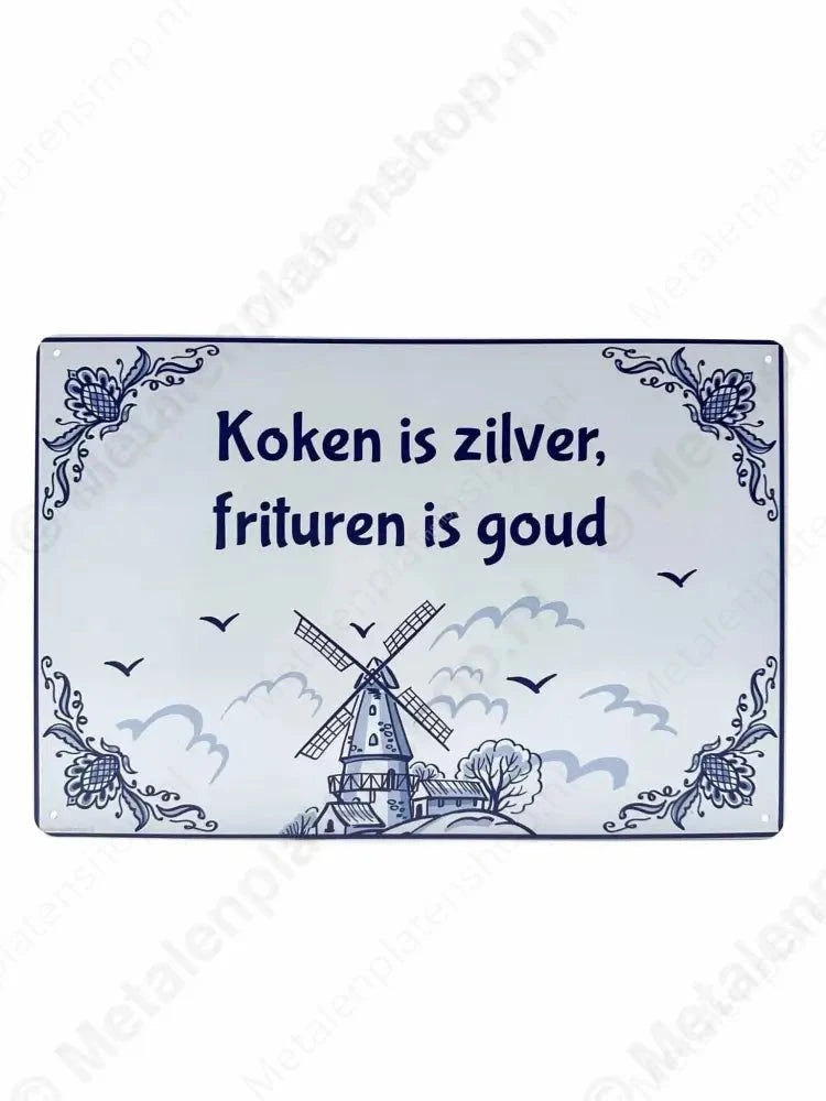 Delfts Blauw Koken is Zilver Frituren is Goud - Metalen Wandbord Metaalbord