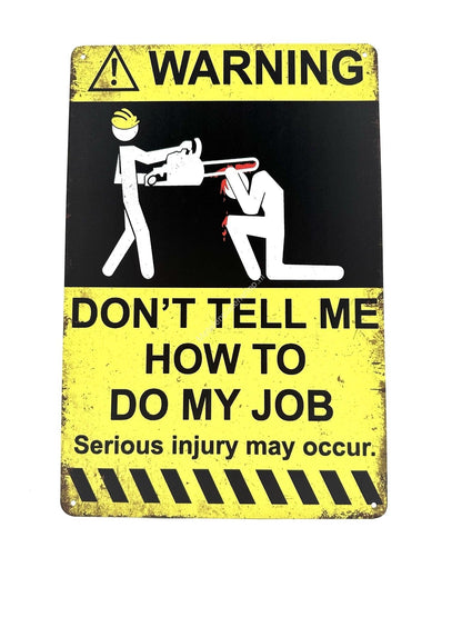 Metal Wall Sign - Warning Don't Tell me how to do my Job!