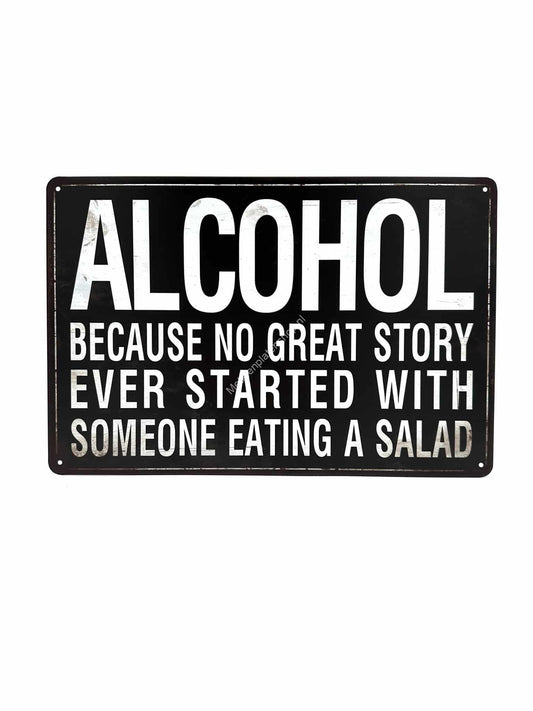 Metal Wall Sign - Alcohol - Because no great story ever started with someone eating a salad 2