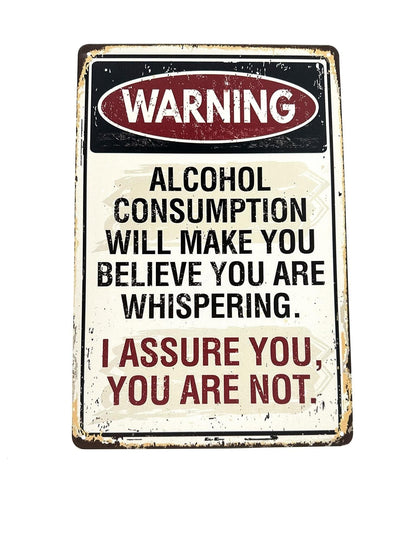 Metal Wall Sign - Warning - Alcohol Will Make You Believe You Are Whispering