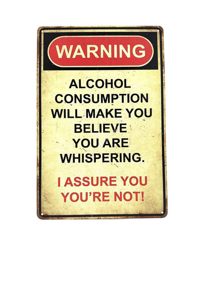 Metal Wall Sign - Warning - Alcohol Will Make You Believe You Are Whispering #2